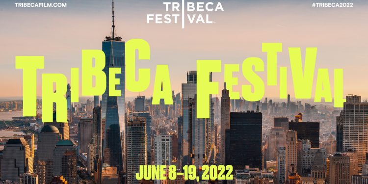 Tribeca Festival Announces 2022 Feature and Short Film Lineup